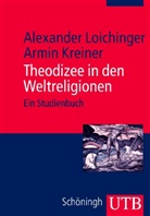 Armin Kreiner, Alexande Loichinger, Alexander Loichinger - Theodizee in den Weltreligionen