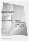 Andreas Fuhrimann, Gabrielle H&auml;chler, Gabrielle Hchler, Lars M&uuml;ller - What Anchors a House in Itself