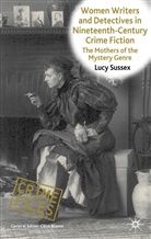 Sussex, L Sussex, L. Sussex, Lucy Sussex, SUSSEX LUCY - Women Writers and Detectives in Nineteenth-Century Crime Fiction