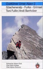 Andi Banholzer, Thomas Fullin, Ton Fullin, Toni Fullin - Clubf&uuml;hrer Urner Alpen - 2: Urner Alpen tome 2: G&ouml;scheneralp - Furka - Grimsel