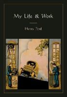 Henry Ford - My Life and Work