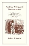Robert C Morris, Robert C. Morris, MORRIS ROBERT C - Reading, Riting, and Reconstruction the Education of Freedmen in the