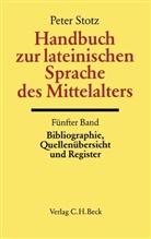 Peter Stotz, Pete Stotz, Peter Stotz - Handbuch der Altertumswissenschaft: Handbuch zur lateinischen Sprache des Mittelalters Bd. 5: Bibliographie, Quellen&uuml;bersicht und Register. Tl.5