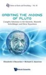Richard L Amoroso, Richard L. Amoroso, Elizabeth A Rauscher, Elizabeth A Rauscher &amp; Richard L Amoroso, Elizabeth A Rauscher, Elizabeth A. Rauscher... - Orbiting The Moons Of Pluto: Complex Solutions To The Einstein, Maxwell, Schrodinger And Dirac Equations