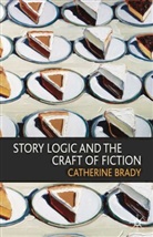 Catherine Brady - Story Logic and the Craft of Fiction