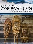 Gil Gilpatrick - Building Wooden Snowshoes & Snowshoe Furniture