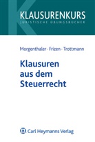 Friederik Frizen, Friederike Frizen, Ger Morgenthaler, Gerd Morgenthaler, C Trottmann, Christian Trottmann - Klausuren und L&ouml;sungen im Steuerrecht