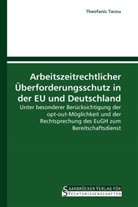 Theofanis Tacou - Arbeitszeitrechtlicher &Uuml;berforderungsschutz in der EU und Deutschland