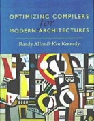 John R. Allen, Randy Allen, Randy (Ceo and President of Catalytic Compi Allen, Randy (CEO and President of Catalytic Compilers) Allen, Randy Kennedy Allen, Allen Randy... - Optimizing Compilers for Modern Architectures