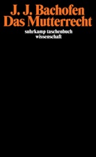 Johann J. Bachofen, Johann Jakob Bachofen, Hans-J&uuml;rge Heinrichs, Hans-J&uuml;rgen Heinrichs - Das Mutterrecht