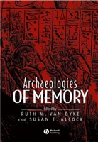 Alcock Se, Ruth Van (Colorado College Usa) Alcock Dyke, Van Dyke, Van dyke, Ruth M. Alcock Van Dyke, Susan E Alcock... - Archaeologies of Memory