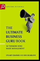 Crainer, S Crainer, Stuart Crainer, Stuart (Suntop Media) Dearlove Crainer, Stuart Dearlove Crainer, Des Dearlove... - Ultimate Business Guru Guide