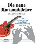 Frank Haunschild - Die neue Harmonielehre - Bd.1: Die neue Harmonielehre. Ein musikalisches Arbeitsbuch f&uuml;r Klassik, Rock, Pop und Jazz. Bd.1