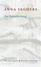 Anna Seghers, Helen Fehervary, Bernhard Spies, Alexande Stephan, Alexander Stephan - Die Anna Seghers-Werksausgabe - Bd. 1.7: Die Entscheidung