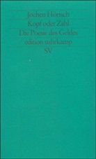 Jochen H&ouml;risch - Kopf oder Zahl, Die Poesie des Geldes