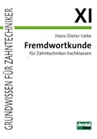 Hans D Uebe, Hans-Dieter Uebe - Grundwissen f&uuml;r Zahntechniker - 11: Fremdwortkunde f&uuml;r Zahntechnikerklassen
