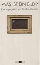Gottfried Boehm, Gottfrie Boehm, Gottfried Boehm - Was ist ein Bild?