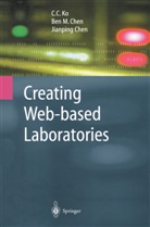 Ben M. Chen, Jianping Chen, Jian-ping Chen, Chen Jianping, C. C. Ko, C.C. Ko... - Creating Web-based Laboratories