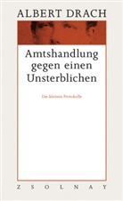 Albert Drach, Ingri Cella, Ingrid Cella, Bernhard Fetz, Gerhar Hubmann, Gerhard Hubmann... - Werke - Bd.7: Amtshandlung gegen einen Unsterblichen