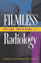 Robert M. Kolodner, E. L. Siegel, Eliot L. Siegel, Robert M Kolodner, Robert M. Kolodner, Elio L Siegel... - Filmless Radiology