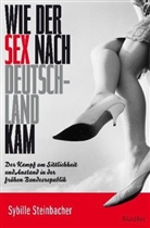 Sybille Steinbacher - Wie der Sex nach Deutschland kam