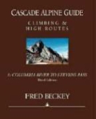 Fred Beckey, Fred W. Beckey - Cascade Alpine Guide: Columbia River to Stevens Pass: Climbing & High Routes