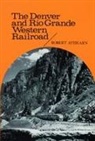 Robert G Athearn, Robert G. Athearn - The Denver and Rio Grande Western Railroad