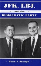 Sean J Savage, Sean J. Savage, Savage Sean J. - Jfk, Lbj, and the Democratic Party