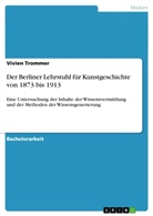 Vivien Trommer - Der Berliner Lehrstuhl f&uuml;r Kunstgeschichte von 1873 bis 1913