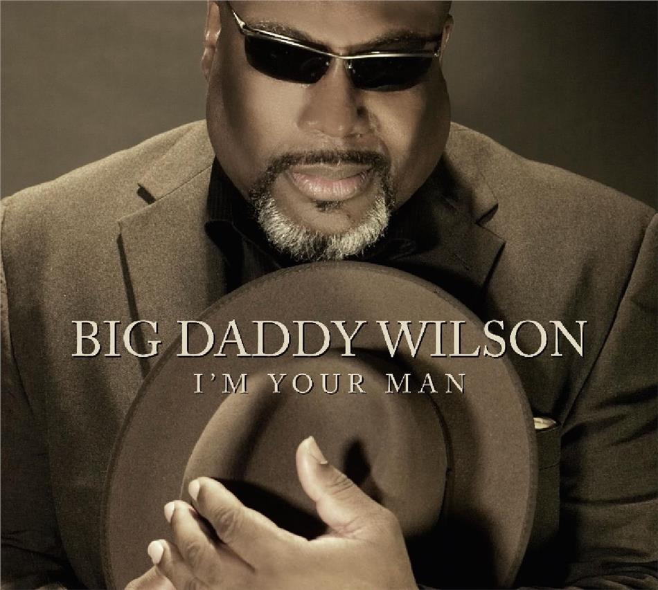 Big Daddy Wilson - I'm Your Man