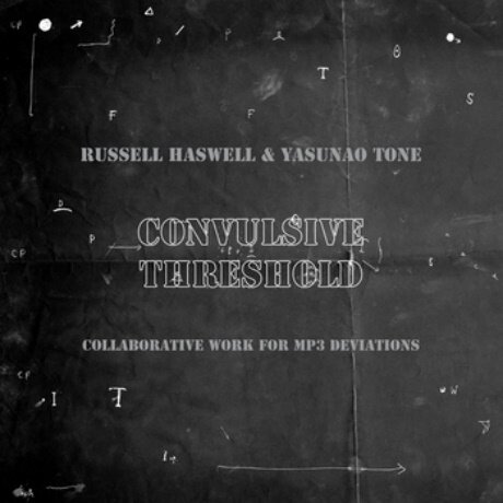 Russell Haswell & Yasunao Tone - Convulsive Threshold