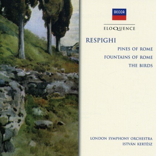 Ottorino Respighi (1879-1936), Istvan Kertesz & The London Symphony Orchestra - Pines, Fountains Of Rome, The Birds - Eloquence