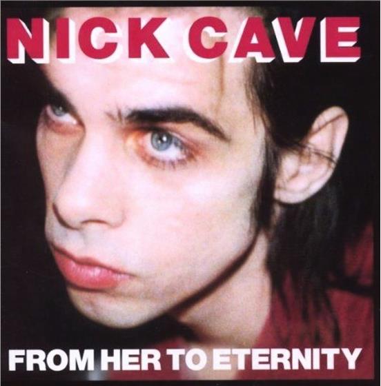 Nick Cave & The Bad Seeds - From Her To Eternity Version Remasterisée