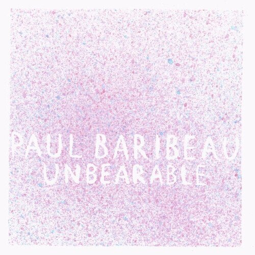 Paul Baribeau - Unbearable 2024 Reissue, LP