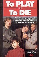 To play or to die