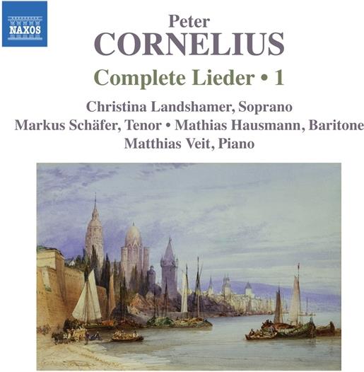 Peter Cornelius (1824-1874), Christina Landshamer, Markus Schäfer, Mathis Hausmann & Matthias Veit - Complete Lieder Vol. 1