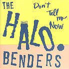Halo Benders - Don't Tell Me Now