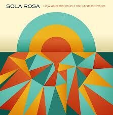 Sola Rosa - Low & Behold, High & Beyond LP