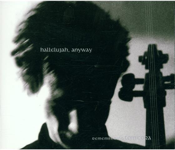 Tom Cora, Various & Tom Cora - Hallelujah, Anyway - Remembering Tom Cora 2 CDs