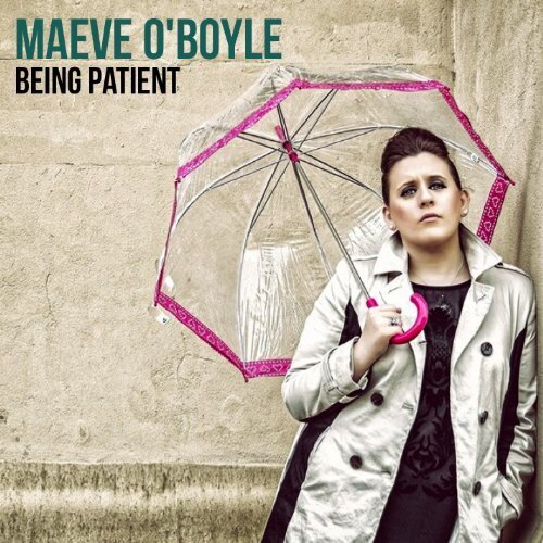 Maeve O'Boyle - Being Patient