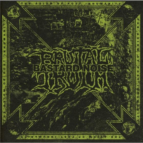 Brutal Truth & Bastard Noise - Axiom Of Post Inhumanity