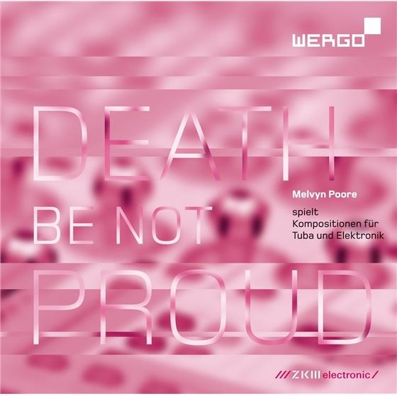 Melvyn Poore, Melvyn Poore, Lippe, Katzer & Sannicandro - Death Be Not Proud - Melvyn Poore spielt Kompositionen für Tuba und Elektronik