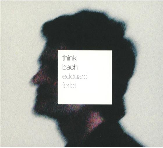 Edouard Ferlet - Think Bach
