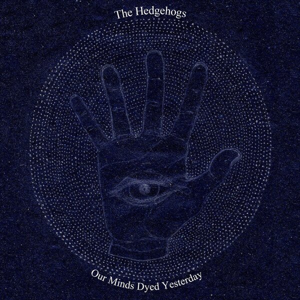 Hedgehogs - Our Minds Dyed Yesterday LP