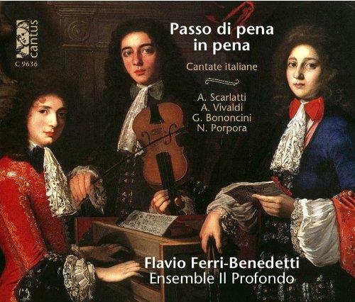 Ensemble il Profondo, Alessandro Scarlatti (1660-1725), Antonio Vivaldi (1678-1741), Giovanni Maria Bononcini (1670-1747), … - Passo Di Pena In Pena - Italian Cantatas