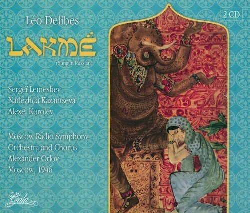 Sergei Lemeshev, Nadezhda Kazantseva, Alexey Korolev, Léo Delibes (1836-1891), Alexander Orlov, … - Lakme - + Bonus Track Lemes - auf Russisch gesungen - Sung In Russian - Moscow 1946 2 CDs
