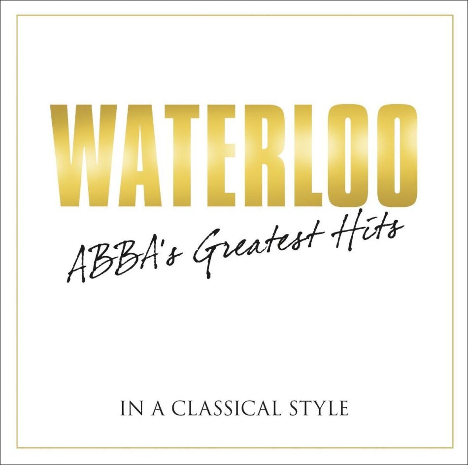 ABBA, Benny Andersson (ABBA) & Björn Ulvaeus - Waterloo - Abba's Greatest Hits Classical Style