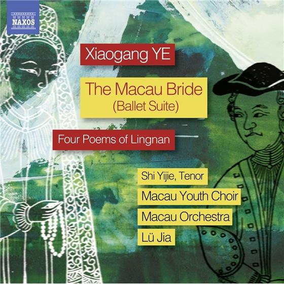 Macau Youth Choir, Xiaogang Ye, Jü Lia, Yijie Shi & Macau Orchestra - The Macau Bride - Four Poems of Lingnan - Ballet Suite