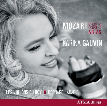 Wolfgang Amadeus Mozart (1756-1791), Bernard Labadie, Karina Gauvin & Les Violons du Roy - Opera & Concert Arias