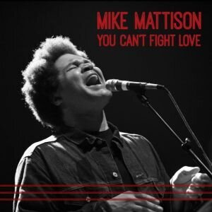 Mike Mattison - You Can't Fight Love